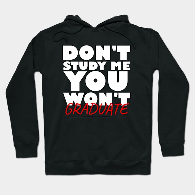 Don't study me you won't graduate Hoodie by Nuclear - T